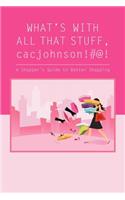 What's with All That Stuff, Cacjohnson!#@!: (A Shopper's Guide to Better Shopping)(English)