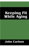 Keeping Fit While Aging