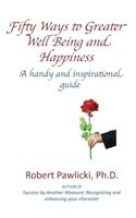 Fifty Ways to Greater Well Being and Happiness