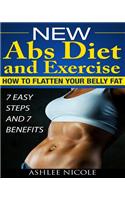 New Abs Diet and Exercise, How to flatten your belly fat 7 Easy Steps and 7 Bene