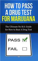 How to Pass A Drug Test for Marijuana