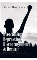 Overcoming Depression, Discouragement & Despair