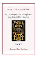 Examples & Exercises - In Learning to Read Hieroglyphs and Ancient Egyptian Art: Book 2