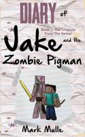 Diary of Jake and His Zombie Pigman (Book 1): The Creature From The Nether (An Unofficial Minecraft Book for Kids Ages 9 - 12 (Preteen)(1 Diary of Jake and His Zombie Pigman)