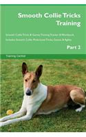 Smooth Collie Tricks Training Smooth Collie Tricks & Games Training Tracker & Workbook. Includes: Smooth Collie Multi-Level Tricks, Games & Agility. Part 2