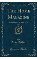 The Home Magazine, Vol. 7: From January to June, 1856 (Classic Reprint): From January to June, 1856 (Classic Reprint)