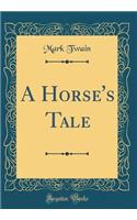 A Horse's Tale (Classic Reprint)