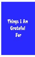 Things I Am Grateful For