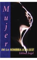 Mujer de la sombra a la luz: (Spanish)