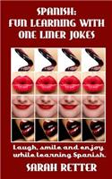 Spanish: Fun Learning with One Liner Jokes.: Laugh, smile and enjoy while learning Spanish.(Spanish Learning for English Speakers)