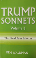 Trump Sonnets: Volume 8 (the Final Four Months)