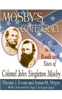 Mosby's Confederacy: A Guide to the Roads and Sites of Colonel John Singleton Mosby