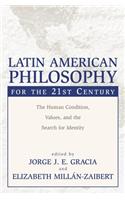 Latin American Philosophy for the 21st Century