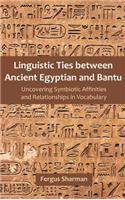 Linguistic Ties Between Ancient Egyptian and Bantu: Uncovering Symbiotic Affinities and Relationships in Vocabulary