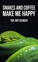 Snakes And Coffee Make Me Happy You, Not So Much