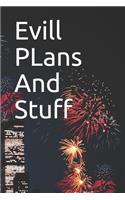 Evill PLans And Stuff
