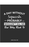 A Day Without Squash Probably Wouldn't Kill Me But Why Risk It Monthly Planner 2020