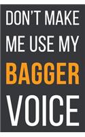 Don't Make Me Use My Bagger Voice