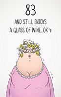 83 And Still Enjoys A Glass Of Wine... Or 4: Funny Women's 83rd Birthday 122 Page Diary Journal Notebook Gift For Wine Lovers