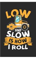 Low and Slow is how I roll: Asphalt Paving Operator Concrete Masonry Worker Notebook 6x9 Inches 120 dotted pages for notes, drawings, formulas - Organizer writing book planner 