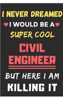 I Never Dreamed I Would Be A Super Cool Civil Engineer But Here I Am Killing It