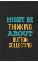 Might Be Thinking About Button Collecting A5 Lined Notebook: Funny Hobby Skill Recreation Sayings For Leisure Sideline Interest. Unique Blank Composition Scrapbook Great Office School Writing Note Taking
