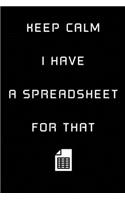 Keep Calm I Have A Spreadsheet For That