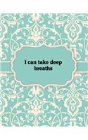 I can take deep breaths, Notebook: Great Gift Idea With Motivation Saying On Cover, For Take Notes (120 Pages Lined Blank 8.5x11)