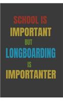 School Is Important But Longboarding Is Importanter: Lined Notebook / Journal Gift