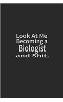 Look at me becoming a Biologist and shit: Lined Notebook, Daily Journal 120 lined pages (6 x 9), Inspirational Gift for friends and folks, soft cover, matte finish