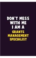Don't Mess With Me, I Am A Grants Management Specialist: 6X9 Career Pride 120 pages Writing Notebooks