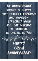 An Anniversary should be perfect when the day belongs to someone as special as you Happy 62nd Anniversary