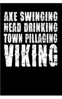 Axe Swinging Head Drinking Town Pillaging Viking: Funny Viking Journal - 6"x 9" Notebook 120 Blank Lined Pages - Cute Novelty Gift Idea For Viking Lovers