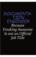 Documentation Engineer Because Freaking Awesome Is Not An Official Job Title: Career journal, notebook and writing journal for encouraging men, women and kids. A framework for building your career.