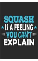 Squash Is A Feeling You Can't Explain: Funny Cool Squash Journal - Notebook - Workbook - Diary - Planner-6x9 - 120 Blank Pages With An Awesome Comic Quote On The Cover.Cute Gift For Squas