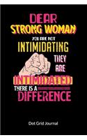 Dear Strong Women you are not intimidating they are intimidated there is a difference. Dot Grid Journal: Notebook for a feminist, Dot Gridded 6x9.