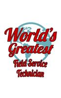 World's Greatest Field Service Technician: Personal Field Service Technician Notebook, Journal Gift, Diary, Doodle Gift or Notebook - 6 x 9 Compact Size- 109 Blank Lined Pages