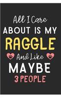 All I care about is my Raggle and like maybe 3 people: Lined Journal, 120 Pages, 6 x 9, Funny Raggle Dog Gift Idea, Black Matte Finish (All I care about is my Raggle and like maybe 3 people Journal)