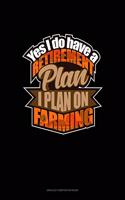 Yes I Do Have A Retirement Plan, I Plan On Farming