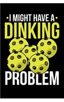 I Might Have A Dinking Problem