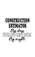 Construction Estimator By Day World's Best Mom By Night: Cool Construction Estimator Notebook, Journal Gift, Diary, Doodle Gift or Notebook - 6 x 9 Compact Size- 109 Blank Lined Pages