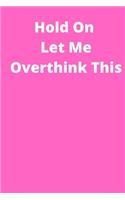 Hold On Let Me Overthink This