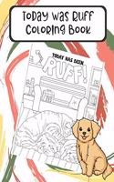 Today Was Ruff Coloring Book: Silly Fun and Exciting Color Pages Based on Dogs and their Lives. These Funny Meme Black and White Pages are Great for Mindfulness.