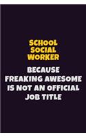 School Social Worker, Because Freaking Awesome Is Not An Official Job Title