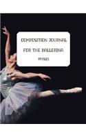 COMPOSITION JOURNAL FOR A BALLERINA. BALLET AND DANCE JOURNAl. 120 LINED PAGES: Journal.Diary. Notebook. Agenda