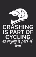Crashing is part of cycling as crying is part of love: Mountainbike Notizbuch für Mountainbiker mit Spruch. 120 Seiten Liniert. Perfektes Geschenk.
