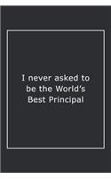 I never asked to be the World's Best Principal