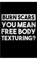 Burn Scars You Mean Free Body Texturing?: Lined A5 Notebook for Scars