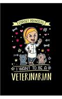 Forget Princess I Want To Be A Veterinarian: Future Vet Dot Grid 6x9 Notebook, Dotted Diary and Bullet Journal with 120 Pagesa veterinarian students gift