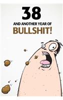 38 And Another Year Of Bullshit!: A Funny 38th Birthday Diary Journal Notebook Gift with 100 lightly lined pages and cute gift message on the first page.